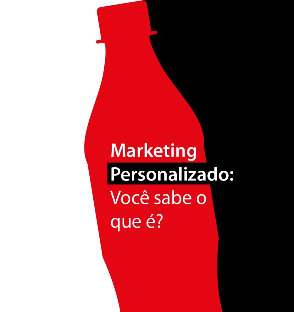Imagem dividia em dois: lado esquerdo branco, lado direito preto. No meio, uma silhueta de uma garrafa de Coca Cola de 600 ml na cor vermelha. Por cima, a frase "Marketing Personalizado: você sabe o que é?"